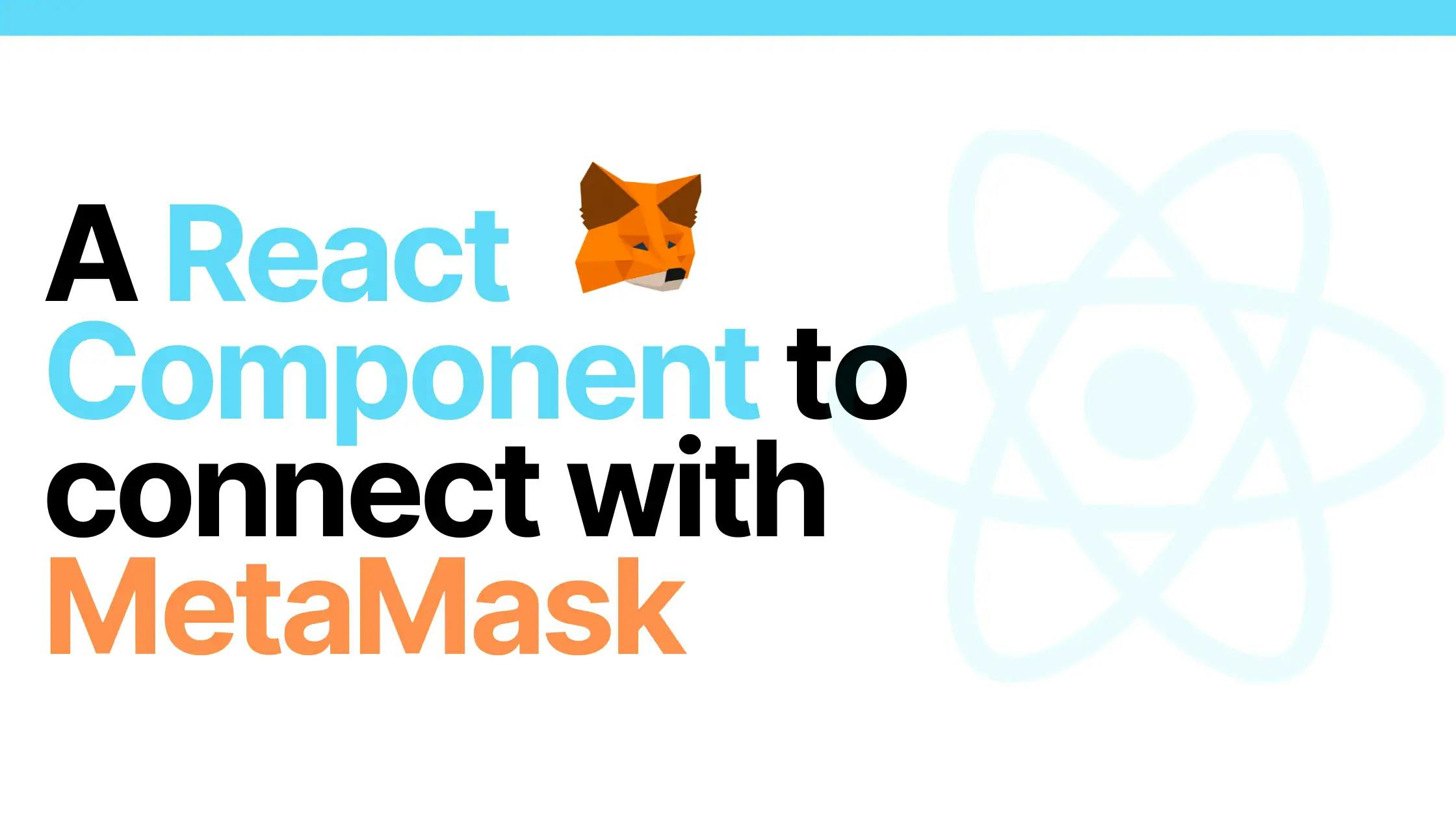Cover Image for A React Component to connect with MetaMask
