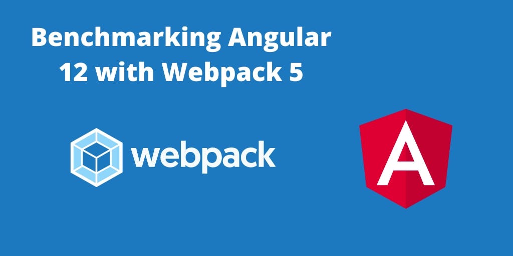 Cover Image for Benchmarking Angular 12 with Webpack 5