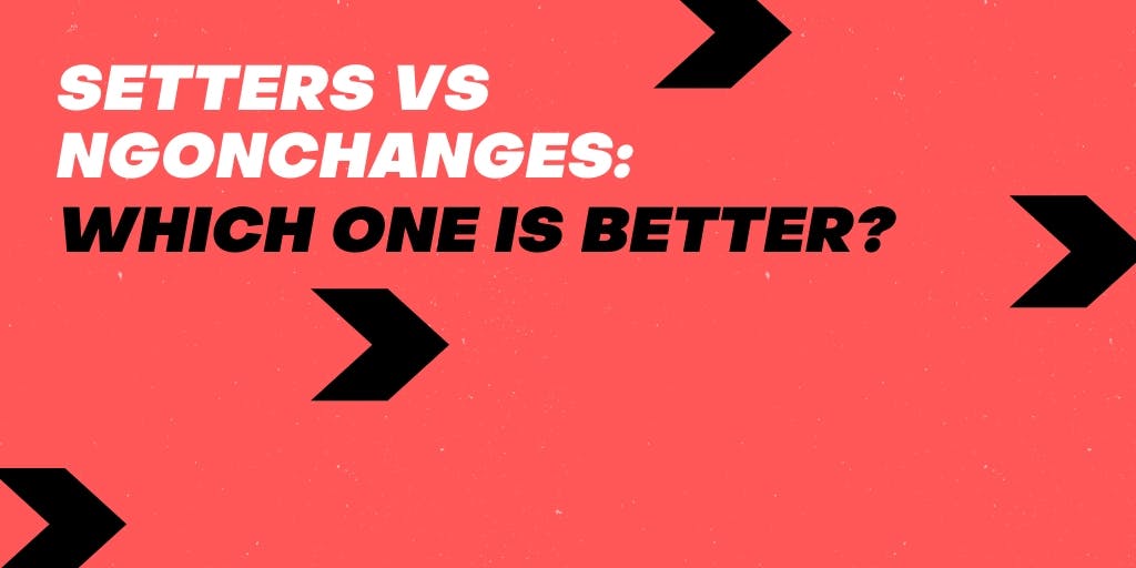 Cover Image for Setters vs ngOnChanges: which one is better?