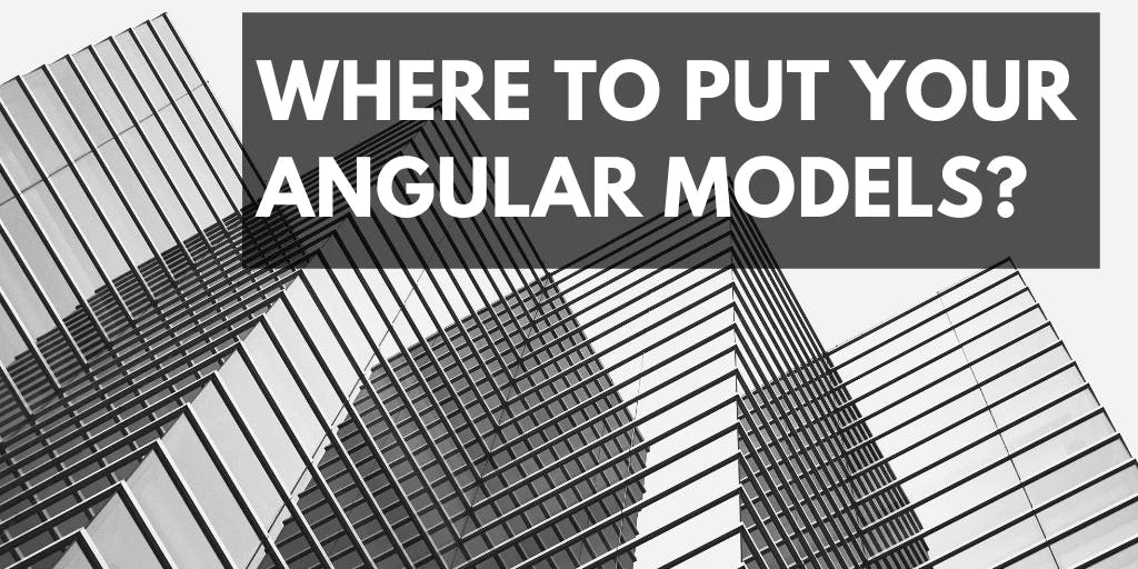 Cover Image for Where to put your Angular models?