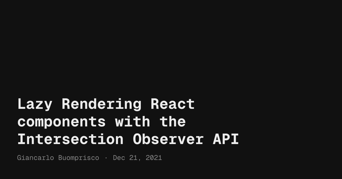 Lazy Rendering React components with the Intersection Observer API